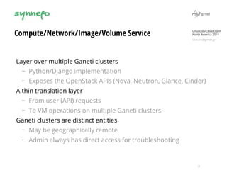 LinuxCon/CloudOpen 
North America 2014 
vkoukis@grnet.gr 
8 
Compute/Network/Image/Volume Service 
Layer over multiple Gan...