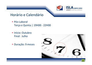 Horário e Calendário
  Pós-Laboral
  Terça e Quinta | 19H00 - 22H00

  Início: Outubro
  Final: Julho

  Duração: 9 meses
 