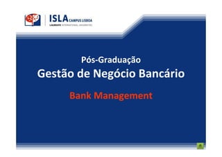 Pós-Graduação
Gestão de Negócio Bancário
     Bank Management
 