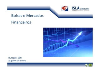 Bolsas e Mercados
  Financeiros




Duração: 18H
Augusto Gil Cunha
 