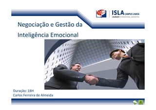 Negociação e Gestão da
  Inteligência Emocional




Duração: 18H
Carlos Ferreira de Almeida
 