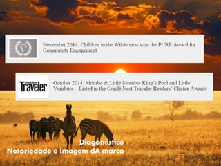 Diagonóstico
Notoriedade e Imagem dA marca
 