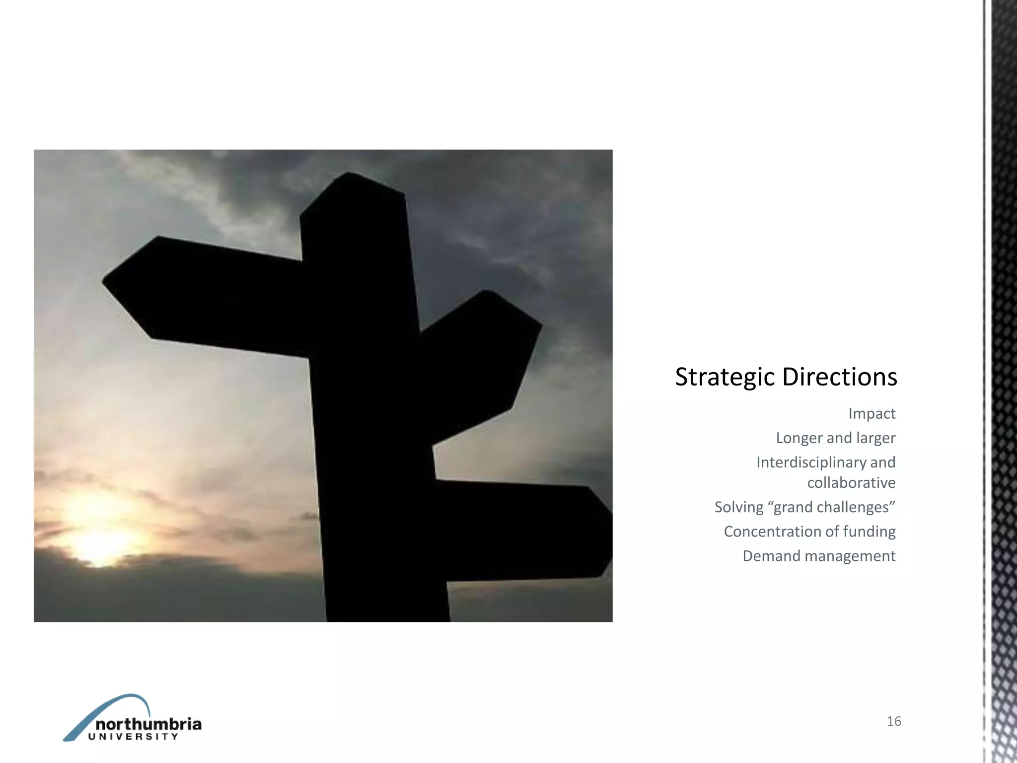 Impact
         Longer and larger
      Interdisciplinary and
              collaborative
Solving “grand challenges”
 Concentration of funding
    Demand management




                         16
 