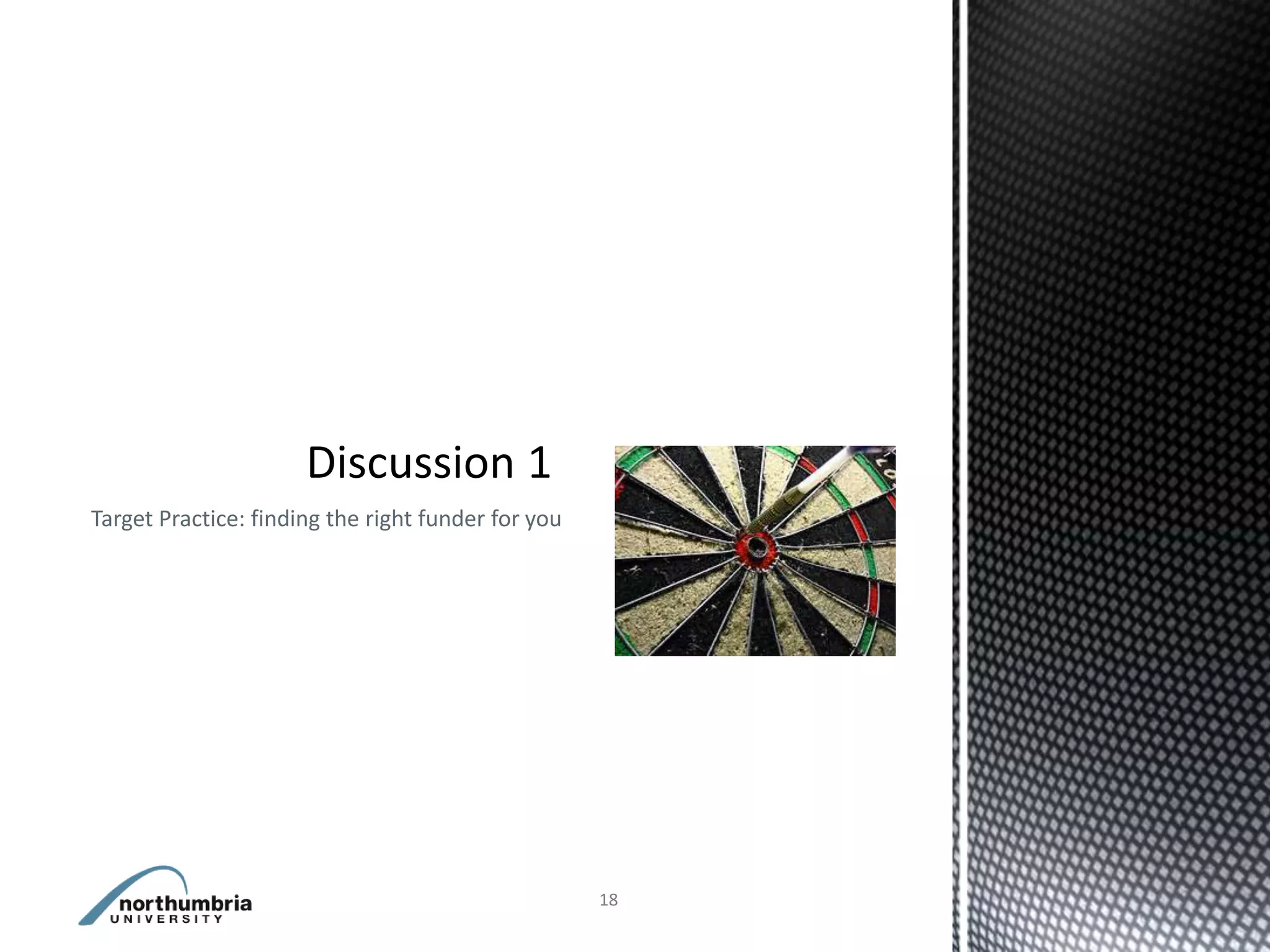 Target Practice: finding the right funder for you




                                                    18
 