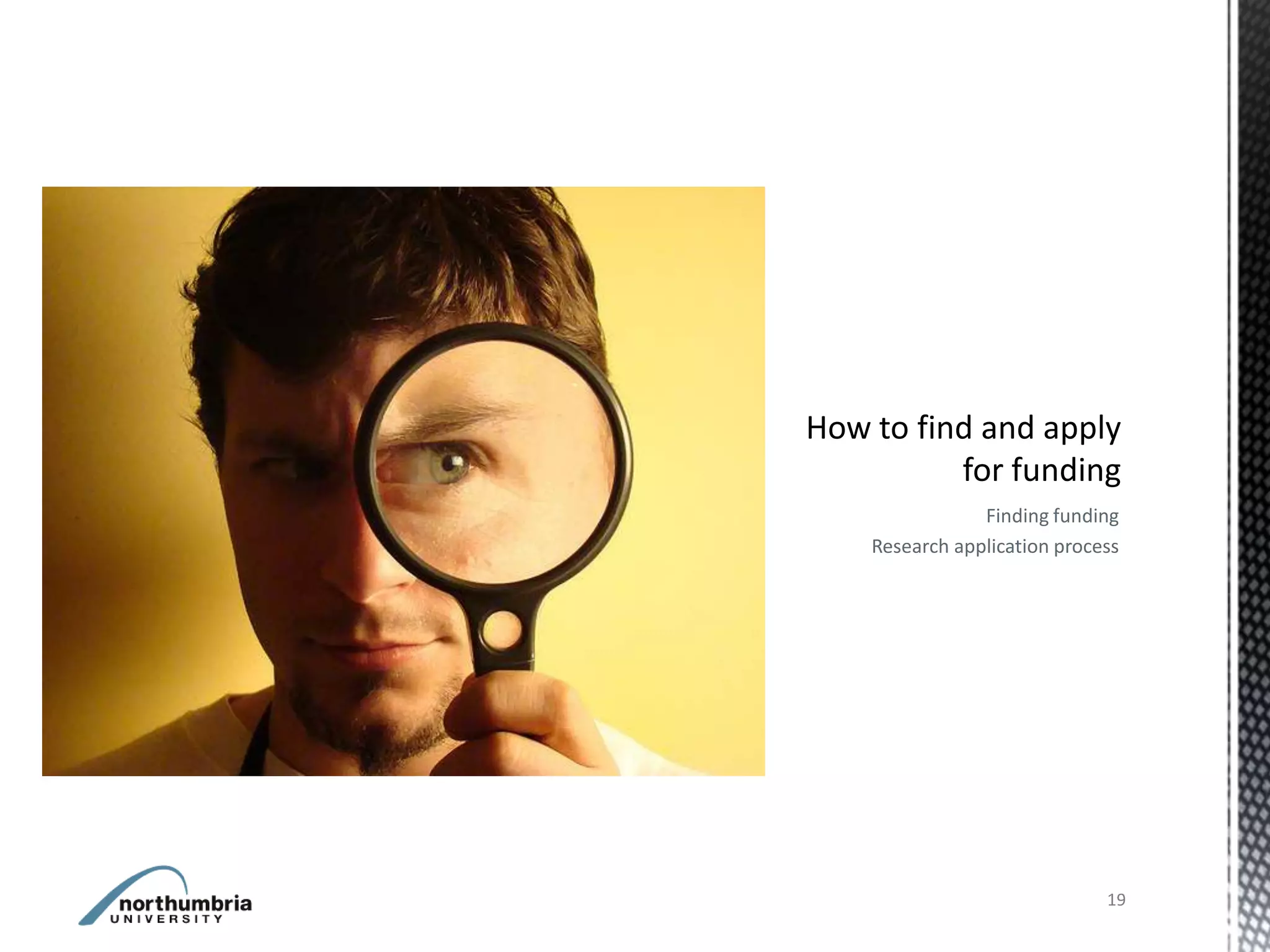Finding funding
Research application process




                          19
 