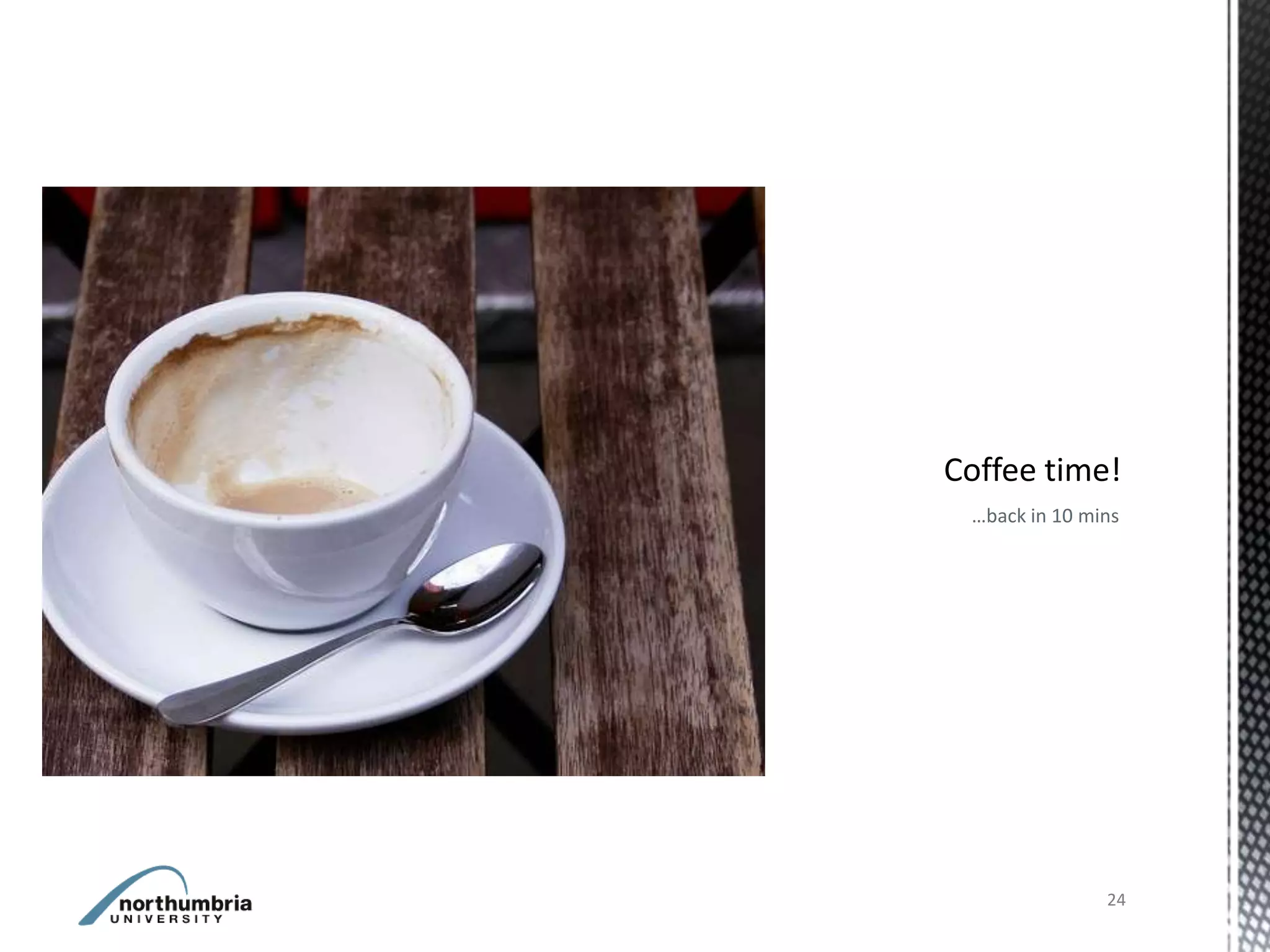 …back in 10 mins




              24
 