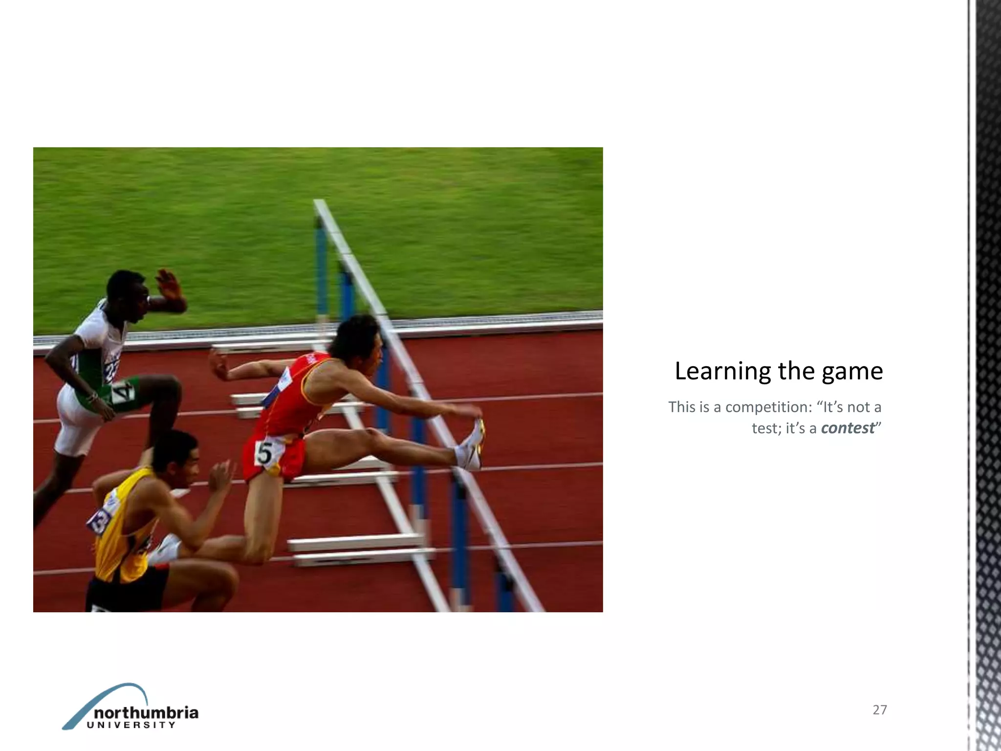 This is a competition: “It’s not a
             test; it’s a contest”




                                27
 