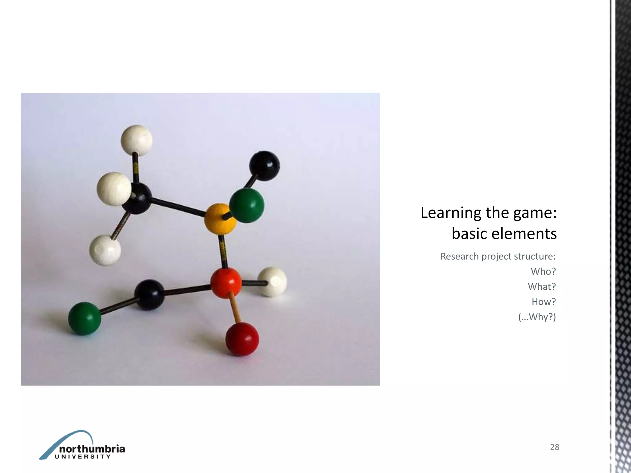 Research project structure:
                     Who?
                    What?
                     How?
                  (…Why?)




                         28
 