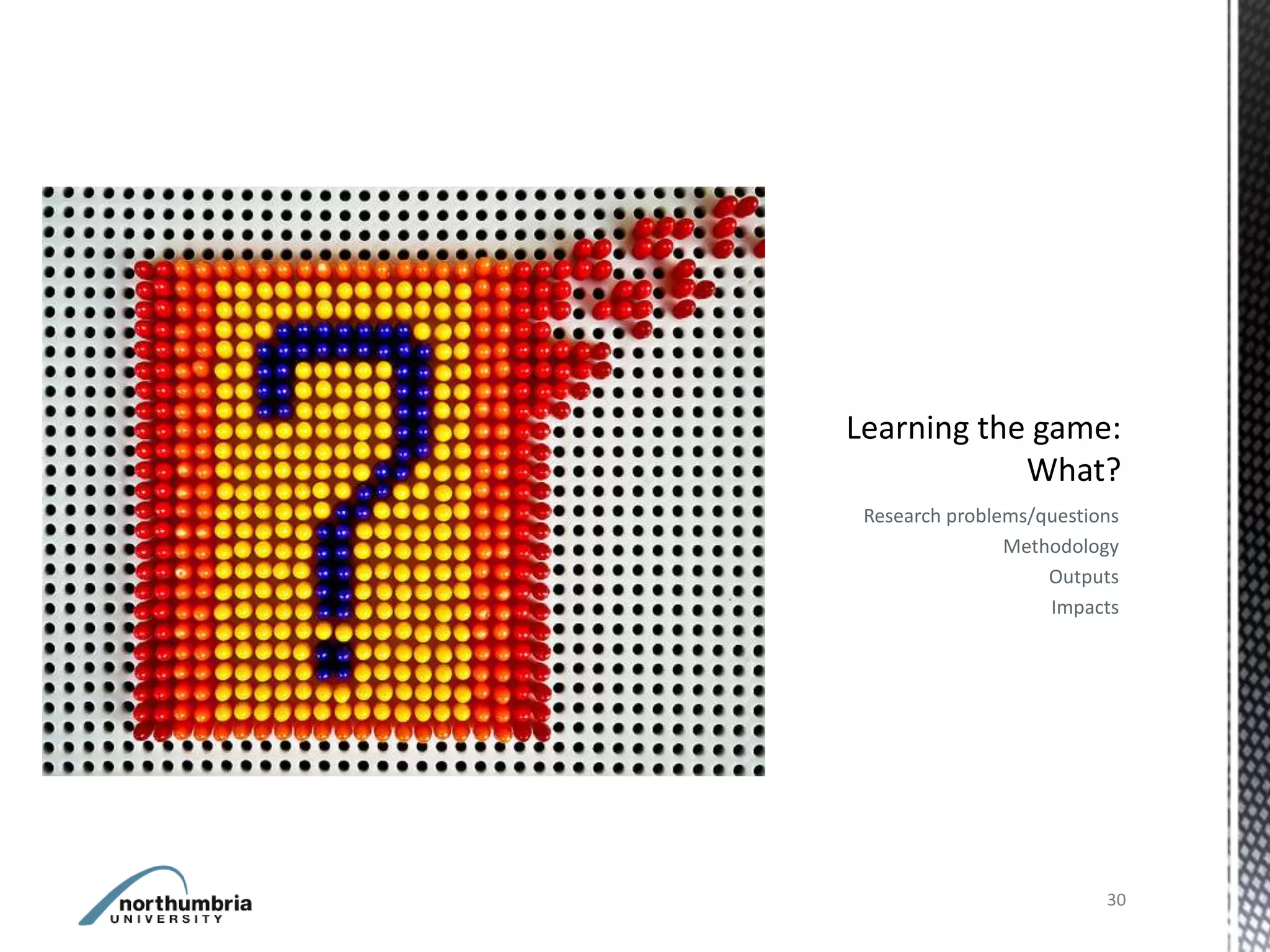 Research problems/questions
               Methodology
                   Outputs
                   Impacts




                         30
 