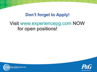 Don’t forget to Apply! Visit  www.experiencepg.com  NOW for open positions! 