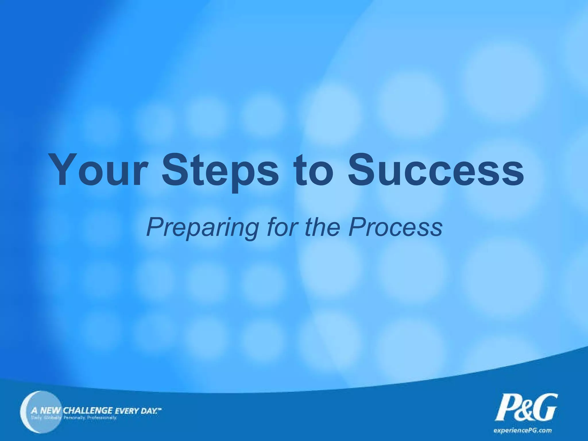 Your Steps to Success Preparing for the Process 