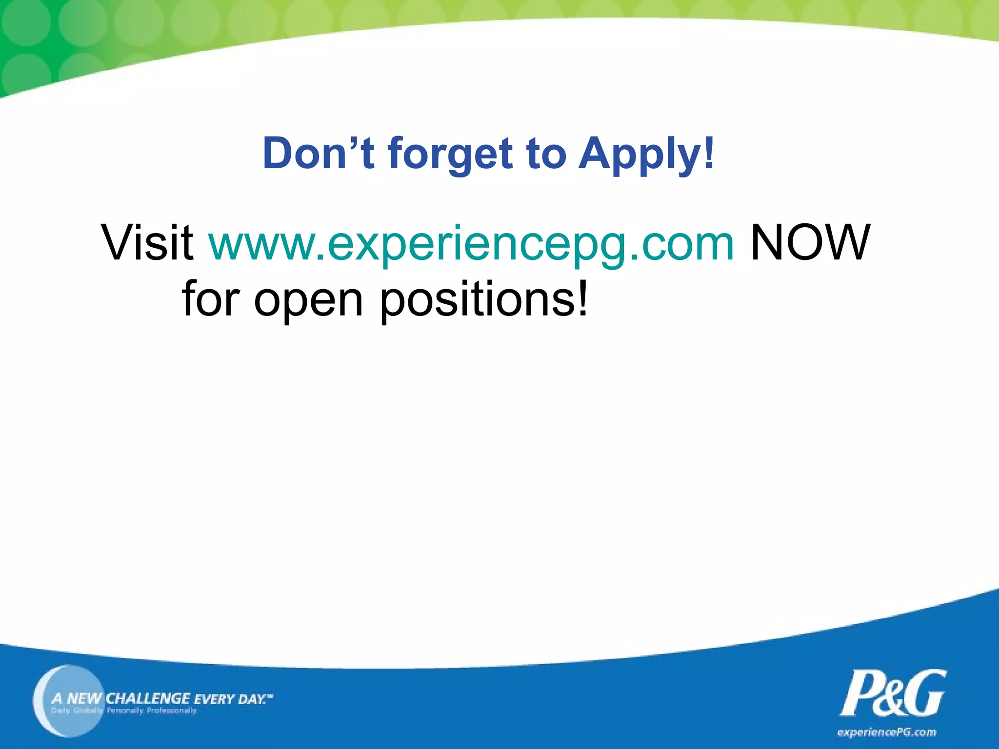Don’t forget to Apply! Visit  www.experiencepg.com  NOW for open positions! 