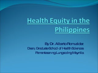 By Dr. Alberto Romualdez Dean, Graduate School of Health Sciences Pamantasan ng Lungsod ng Maynila 