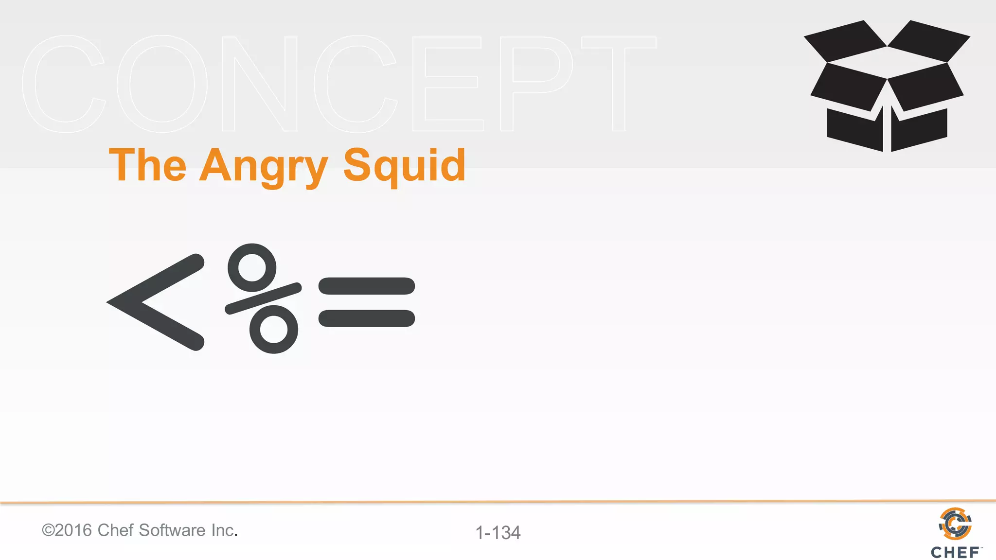 ©2016  Chef  Software  Inc. 1-­134
The  Angry  Squid
<%=
 