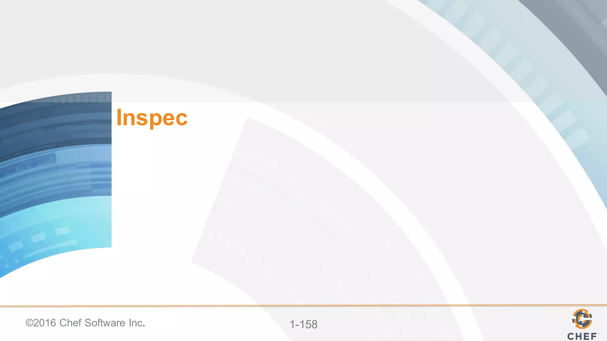 ©2016  Chef  Software  Inc. 1-­158
Inspec
 