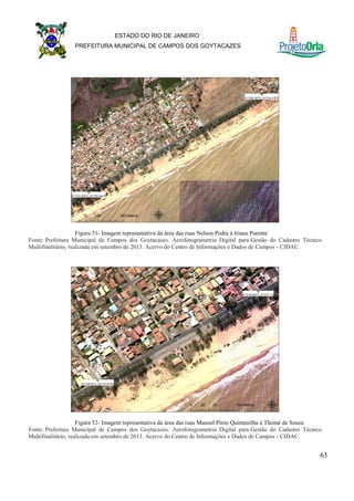 63
ESTADO DO RIO DE JANEIRO
PREFEITURA MUNICIPAL DE CAMPOS DOS GOYTACAZES
Figura 51- Imagem representativa da área das rua...