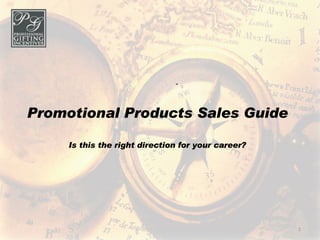 Promotional Products Sales Guide Is this the right direction for your career? 
