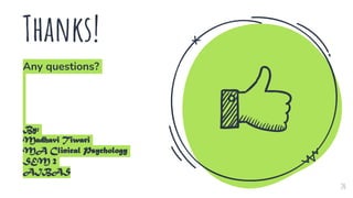 Thanks!
Any questions?
By:
Madhavi Tiwari
MA Clinical Psychology
SEM 2
AIBAS
20
 