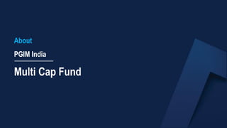 About
PGIM India
Multi Cap Fund
 