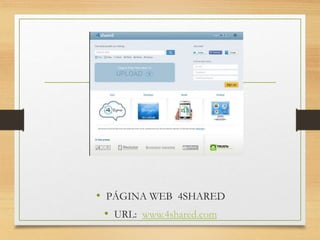 • PÁGINA WEB 4SHARED
• URL: www.4shared.com
 