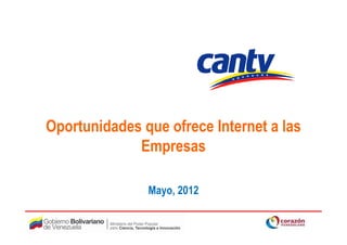Oportunidades que ofrece Internet a las
             Empresas

               Mayo, 2012
 
