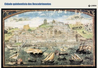 Cidade quinhentista dos Descobrimentos
 