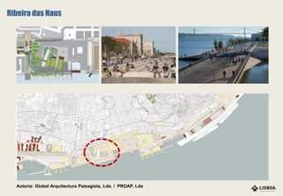 Autoria: Global Arquitectura Paisagista, Lda. / PROAP, Lda
Ribeira das Naus
 