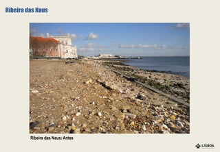 Ribeira das Naus: Antes
Ribeira das Naus
 