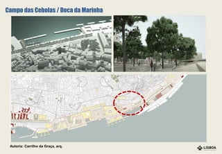 Autoria: Carrilho da Graça, arq.
Campo das Cebolas / Doca da Marinha
 
