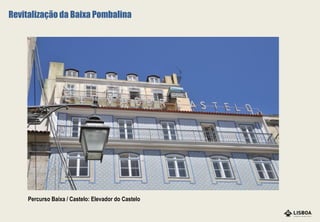 Percurso Baixa / Castelo: Elevador do Castelo
Revitalização da Baixa Pombalina
 