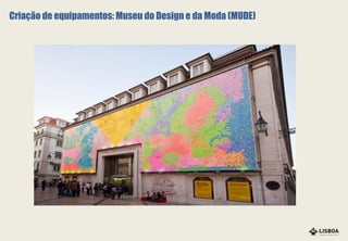 Criação de equipamentos: Museu do Design e da Moda (MUDE)
 