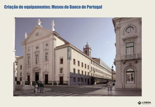 Criação de equipamentos: Museu do Banco de Portugal
 