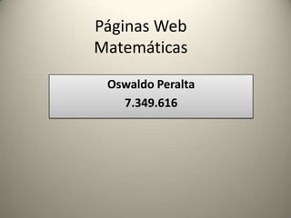 Páginas WebMatemáticas Oswaldo Peralta 7.349.616 
