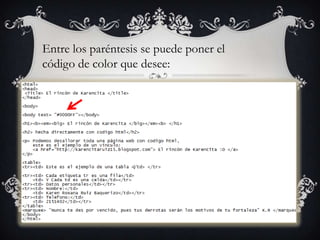 Entre los paréntesis se puede poner el
código de color que desee:
 