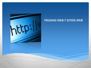 PÀGINAS WEB Y SITIOS WEB
 