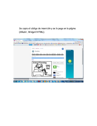 Se copia el código de inserción y se lo pega en la página
(Añadir, Widget/HTML).
 