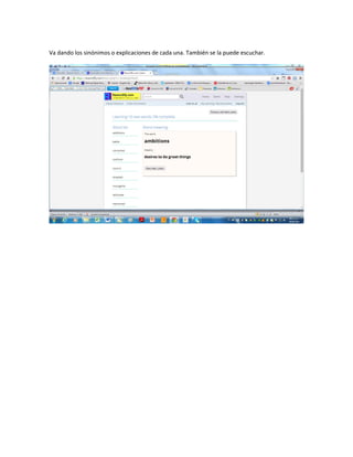 Va dando los sinónimos o explicaciones de cada una. También se la puede escuchar.
 