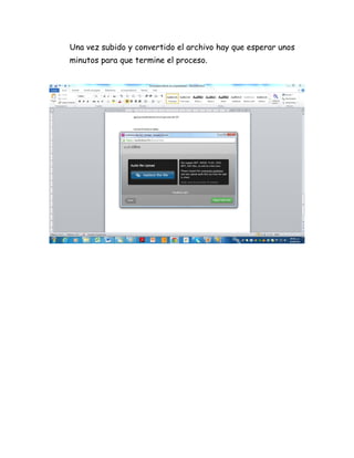 Una vez subido y convertido el archivo hay que esperar unos
minutos para que termine el proceso.
 