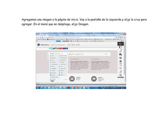 Agregamos una imagen a la página de inicio. Voy a la pestaña de la izquierda y elijo la cruz para
agregar. En el menú que se despliega, elijo Imagen.
 