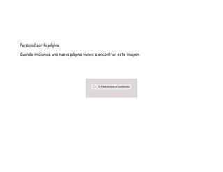 Personalizar la página
Cuando iniciamos una nueva página vamos a encontrar esta imagen.
 