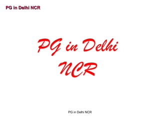 PG in Delhi NCRPG in Delhi NCR
PG in Delhi
NCR
PG in Delhi NCR
 