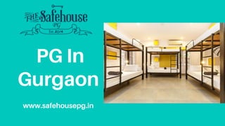 PG In
Gurgaon
www.safehousepg.in
 