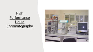 High
Performance
Liquid
Chromatography
 