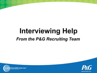 Interviewing Help From   the P&G Recruiting Team 