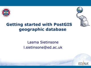 Lasma Sietinsone [email_address] Getting started with PostGIS  geographic database 