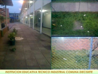 INSTITUCION EDUCATIVA TECNICO INDUSTRIAL COMUNA DIECISIETE
 