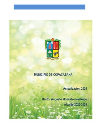 PGIRS 1
MUNICIPIO DE COPACABANA
Actualización 2020
Héctor Augusto Monsalve Restrepo
Alcalde 2020-2023
 