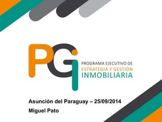 Asunción del Paraguay – 25/09/2014 
Miguel Pato 
 