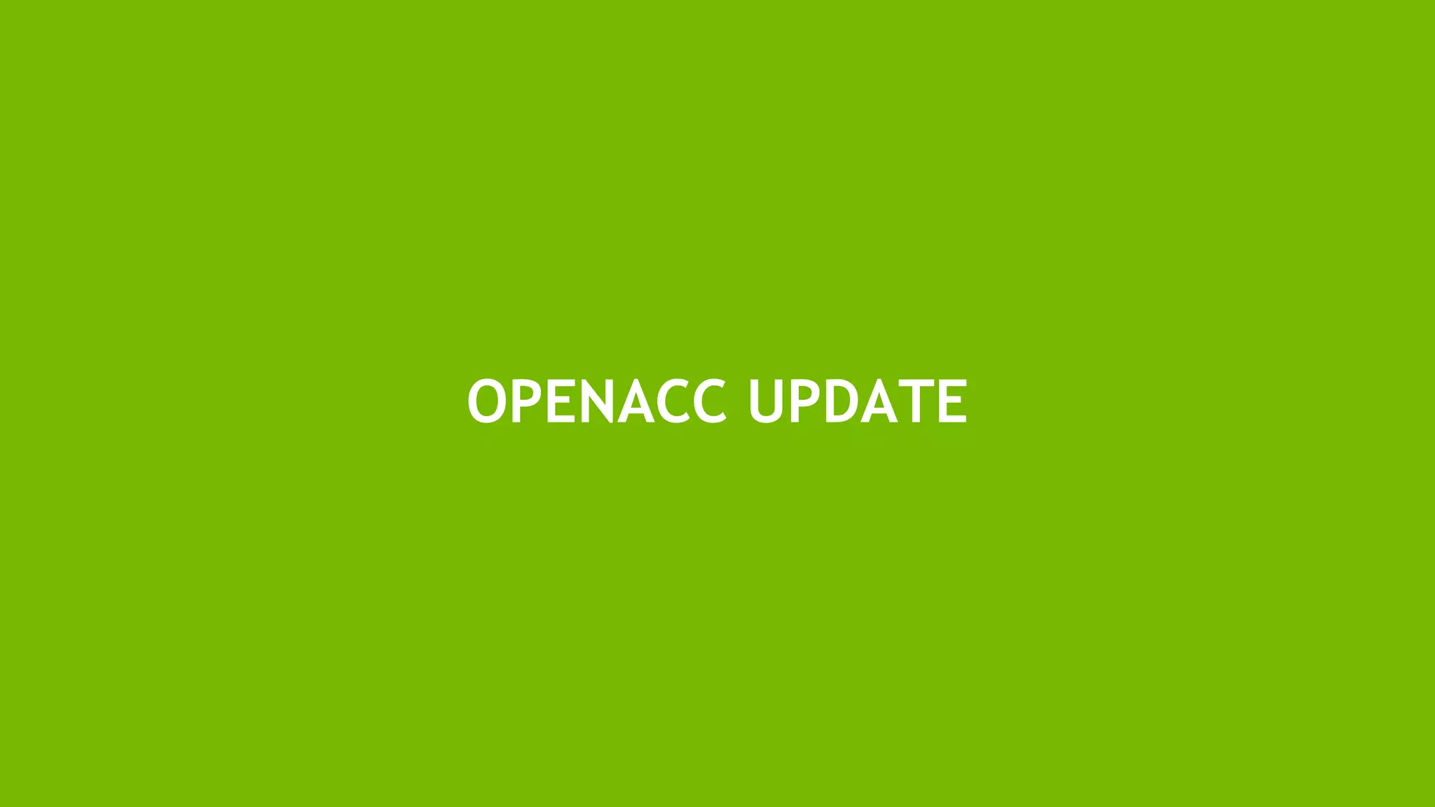 7
OPENACC UPDATE
 