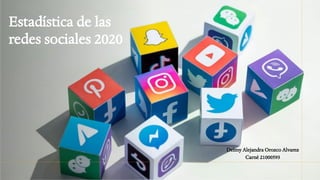 Estadística de las
redes sociales 2020
Delmy Alejandra Orozco Alvarez
Carné 21000593
 